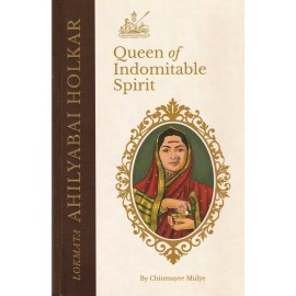 Lokmata Ahilyabai Holkar : Queen of Indomitable Sp..